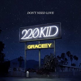220 KID & GRACEY - DON'T NEED LOVE